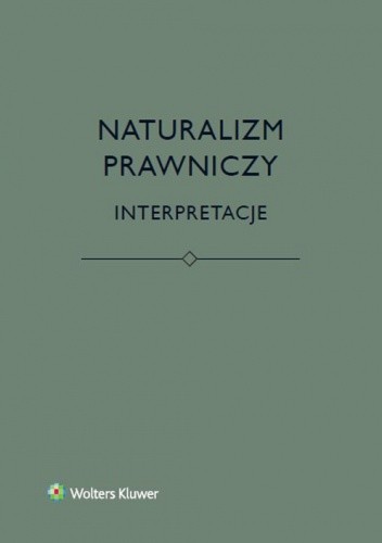 Okładka książki Naturalizm prawniczy. Interpretacje Bartosz Brożek, Katarzyna Eliasz, Łukasz Kurek, Jerzy Stelmach