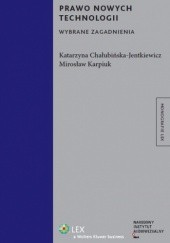 Okładka książki Prawo nowych technologii. Wybrane zagadnienia Katarzyna Chałubińska-Jentkiewicz, Mirosław Karpiuk