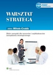 Okładka książki Warsztat stratega. Zbiór narzędzi dla trenerów i wykładowców zarządzania strategicznego Anna Witek-Crabb