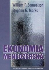 Okładka książki Ekonomia menedżerska autora Stephen G. Marks,&nbsp;William Samuelson, 8320810884