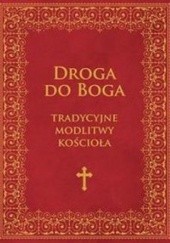 Okładka książki Droga do Boga. Tradycyjne modlitwy Kościoła autor nieznany