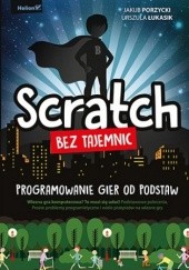Okładka książki Scratch bez tajemnic. Programowanie gier od podstaw Urszula Łukasik, Jakub Porzycki