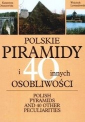 Okładka książki Polskie piramidy i 40 innych osobliwości Katarzyna Ostaszewska