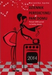 Okładka książki Dziennik perfekcyjnej pani domu 2014. Ponad 1000 porad na każdą okazję