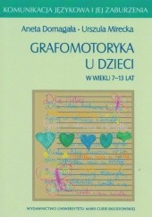 Okładka książki Grafomotoryka u dzieci w wieku 7-13 lat Aneta Domagała, Urszula Mirecka