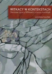 Okładka książki Witkacy w kontekstach. Stanisław Ignacy Witkiewicz a kryzys metafizyki Teresa Pękala