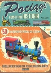 Okładka książki Pociągi. Kompletna historia. 50 wyjątkowych modeli do złożenia Philip Steele