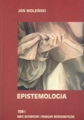 Okładka książki Epistemologia. Tom I. Zarys historyczny i problemy metateoretyczne Jan Woleński