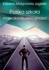 Okładka książki Polska szkoła makrokonkurencyjności Elżbieta Małgorzata Jagiełło