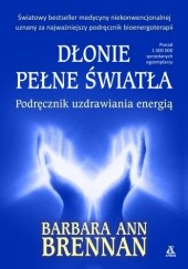 Okładka książki Dłonie pełne światła. Podręcznik uzdrawiania energią Barbara Ann Brennan