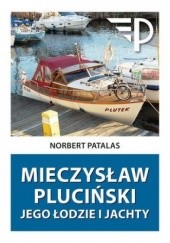 Okładka książki Mieczysław Pluciński. Jego łodzie i jachty Norbert Patalas