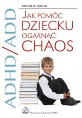 Okładka książki ADHD/ADD Jak pomóc dziecku ogarnąć chaos