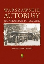 Okładka książki Warszawskie autobusy. Najpiękniejsze fotografie Włodzimierz Winek