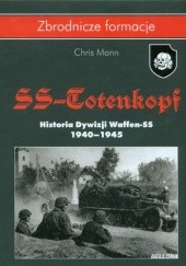 Okładka książki SS-Totenkopf. Historia Dywizji Waffen-SS. 1940-1945 Chris Mann