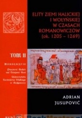 Okładka książki Elity Ziemi Halickiej i Wołyńskiej w Czasach Romanowiczów (ok. 1205 - 1269) Adrian Jusupović