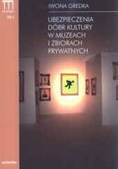 Okładka książki Ubezpieczenia Dóbr Kultury w Muzeach i Zbiorach Prywatnych. Tom 6 Iwona Gredka