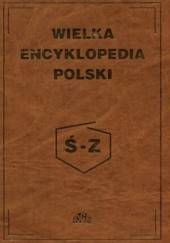 Okładka książki Wielka encyklopedia Polski tom 4 Ś-Z 