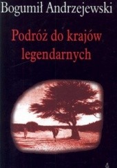 Okładka książki Podróż do krajów legendarnych Bogumił Andrzejewski