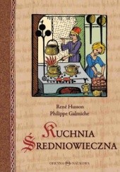 Okładka książki Kuchnia średniowieczna. 125 przepisów Philippe Galmiche, René Husson