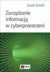 Okładka książki Zarządzanie informacją w cyberprzestrzeni Jacek Unold