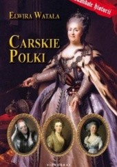 Okładka książki Carskie Polki. Skandale historii Elwira Watała