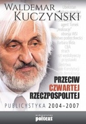 Okładka książki Przeciw Czwartej Rzeczpospolitej. Publicystyka 2004-2007 Waldemar Kuczyński