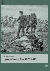 Okładka książki Ligny - Quatre Bras 16 VI 1815 Tomasz Rogacki