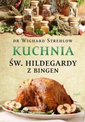 Okładka książki Kuchnia św. Hildegardy z Bingen Wighard Strehlow
