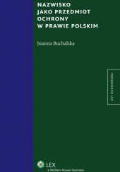 Okładka książki Nazwisko jako przedmiot ochrony w prawie polskim Joanna Buchalska