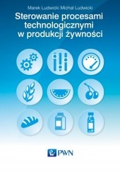 Okładka książki Sterowanie procesami technologicznymi w produkcji żywności Marek Ludwicki, Michał Ludwicki