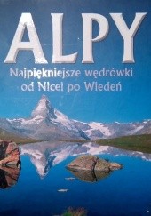 Okładka książki Alpy. Najpiękniejsze wędrówki od Nicei po Wiedeń Ralf Gantzhorn, Iris Kurschner