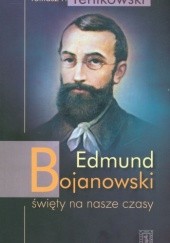 Okładka książki Edmund Bojanowski-święty na nasze czasy Tomasz P. Terlikowski