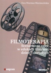 Okładka książki Filmoterapia. Scenariusze zajęć w edukacji filmowej dzieci i dorosłych Ewa Warmuz-Warmuzińska