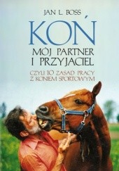 Okładka książki Koń. Mój partner i przyjaciel, czyli dziesieć zasad pracy z koniem sportowym