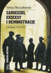 Okładka książki Zamieszki, ekscesy i demonstracje w Krakowie 1918-1939 Tomasz Marszałkowski