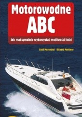 Okładka książki Motorowodne ABC. Jak maksymalnie wykorzystać możliwość łodzi Richard Mortimer, Basil Mosenthal