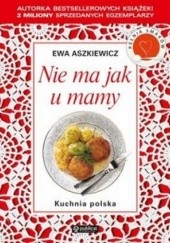 Okładka książki Nie ma jak u mamy. Kuchnia polska Ewa Aszkiewicz