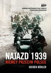 Okładka książki Najazd 1939. Niemcy przeciw Polsce Jochen Bohler