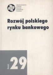 Okładka książki Rozwój polskiego rynku bankowego. Zeszyt 29 Ewa Miklaszewska