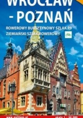 Okładka książki Wrocław-Poznań. Rowerowy bursztynowy szlak R9. Mapa turystyczna. 1:50 000. Galileos autor nieznany