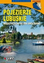 Okładka książki Pojezierze Lubuskie. Międzyrzecki Rejon Umocniony. Ilustrowany przewodnik z mapami