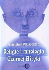 Okładka książki Religie i mitologia Czarnej Afryki Stanisław Piłaszewicz