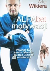 Okładka książki ALFAbet motywacji. Powiedz tak swoim talentom, budząc uśpione możliwości Artur Wikiera