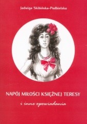 Okładka książki Napój miłości księżnej Teresy i inne opowiadania Jadwiga Skibińska-Podbielska
