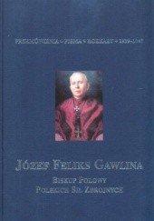 Okładka książki Józef Feliks Gawlina Biskup Polowy Polskich Sił Zbrojnych. Tom 3. Przemówienia, pisma, rozkazy 1939-1945