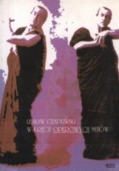Okładka książki W kręgu operowych mitów Lesław Czapliński