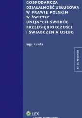 Okładka książki Gospodarcza działalność usługowa w prawie polskim w świetle unijnych swobód przedsiębiorczości i świadczenia usług