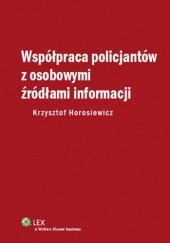 Okładka książki Współpraca policjantów z osobowymi źródłami informacji Krzysztof Horosiewicz