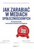 Okładka książki Jak zarabiać w mediach społecznościowych. Rozwijaj firmę dzięki nowoczesnym narzędziom marketingowym Reshma Shah,&nbsp;Jamie Turner