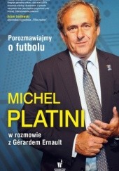 Okładka książki Porozmawiajmy o futbolu. Michel Platini w rozmowie z gerardem Ernault Gerard Ernault, Michel Platini